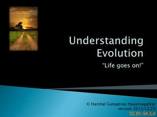 “Life goes on!”
© Harshal Ganpatrao Hayatnagarkar
version 2014.05.05
CC BY-SA 3.0
 