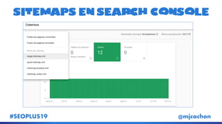#SEOPLUS19 @mjcachon
Sitemaps en search console
 