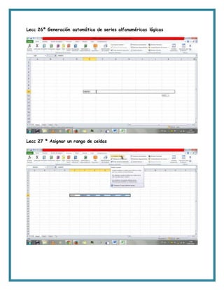 Lecc 26ª Generación automática de series alfanuméricas lógicas
Lecc 27 ª Asignar un rango de celdas
 