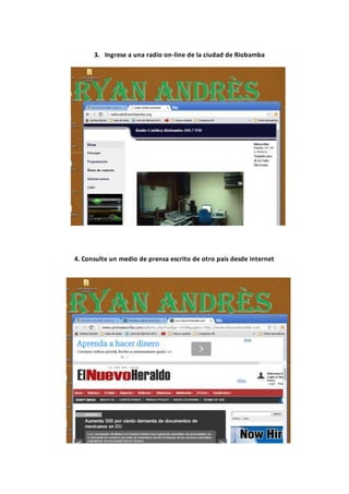3. Ingrese a una radio on-line de la ciudad de Riobamba
4. Consulte un medio de prensa escrito de otro país desde internet
 
