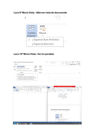 Lecc 9ª Menú Vista - Alternar vista de documento
Lecc 10ª Menú Vista- Ver en paralelo
 