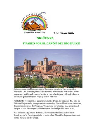 7 de mayo 2016
SIGÜENZA
Y PASEO POR EL CAÑÓN DEL RÍO DULCE
Sigüenza es un pueblo único, maravilloso, que mantiene vivo su ...