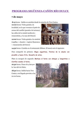 PROGRAMA SIGÜENZA-CAÑÓN RÍO DULCE
7 de mayo
8:15 horas: Salida en autobús desde la estación de Tres Cantos.
10:00 horas: V...