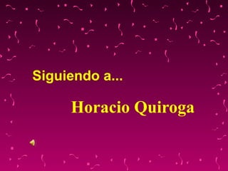 Siguiendo a... Horacio Quiroga 