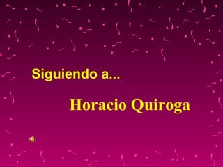 Siguiendo a... Horacio Quiroga 