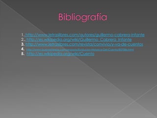 1. http://www.letraslibres.com/autores/guillermo-cabrera-infante
2., http://es.wikipedia.org/wiki/Guillermo_Cabrera_Infante
3. http://www.letraslibres.com/revista/convivio/y-va-de-cuentos
4. http://www.buenastareas.com/ensayos/Evolucion-Historica-Del-Cuento/857086.html
5. http://es.wikipedia.org/wiki/Cuento
 