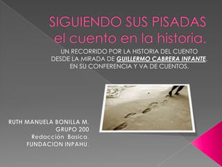 UN RECORRIDO POR LA HISTORIA DEL CUENTO
DESDE LA MIRADA DE GUILLERMO CABRERA INFANTE.
     EN SU CONFERENCIA Y VA DE CUENTOS.
 