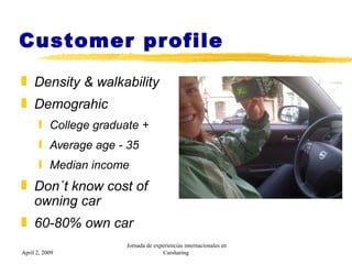 Customer profile <ul><li>Density & walkability </li></ul><ul><li>Demograhic </li></ul><ul><ul><li>College graduate + </li>...
