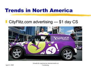 Trends in North America  <ul><li>CityFlitz.com advertising — $1 day CS </li></ul>