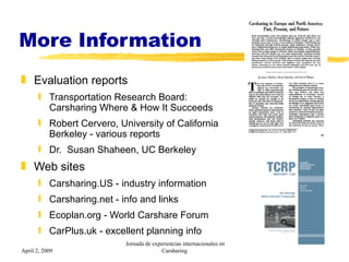 More Information <ul><li>Evaluation reports </li></ul><ul><ul><li>Transportation Research Board: Carsharing Where & How It...