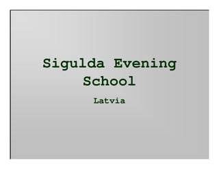 Sigulda Evening
    School
     Latvia
 