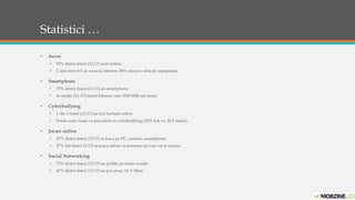 Statistici … 
• Acces 
• 93% dintre tineri (12-17) sunt online. 
• Copii intre 0-5 au acces la internet, 80% macar o data pe saptamana. 
• Smartphone 
• 75% dintre tineri (12-17) au smartphone. 
• In medie (12-17) tinerii folosesc cam 1500 SMS-uri lunar. 
• Cyberbullying 
• 1 din 3 tineri (12-17) au fost hartuiti online. 
• Fetele sunt vizate cu precadere in cyberbullying (38% fete vs. 26% baieti). 
• Jocuri online 
• 97% dintre tineri (12-17) se joaca pe PC, consola, smartphone. 
• 27% din tineri 12-17) se joaca online cu persoane pe care nu le cunosc. 
• Social Networking 
• 73% dintre tineri (12-17) au profile pe retele sociale. 
• 47% dintre tineri (12-17) au pos poze; 14 % filme. 
 