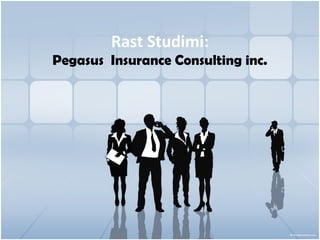 Rast Studimi:
Pegasus Insurance Consulting inc.
 