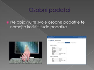 

Ne objavljujte svoje osobne podatke te
nemojte koristiti tuđe podatke

 