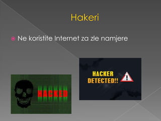 

Ne koristite Internet za zle namjere

 