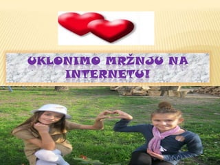 UKLONIMO MRŽNJU NA
INTERNETU!

 