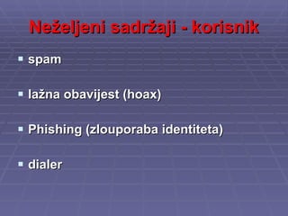 Neželjeni sadržaji - korisnik spam lažna obavijest (hoax) Phishing (zlouporaba identiteta) dialer 