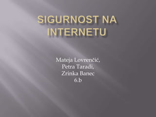 Mateja Lovrenčić,
Petra Taradi,
Zrinka Banec
6.b
 