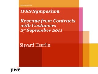 IFRS SymposiumRevenue from Contracts with Customers27 September 2011 www.pwc.com/se Sigvard Heurlin 