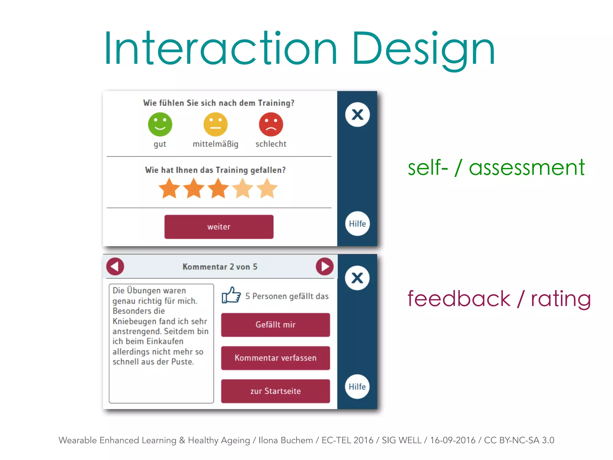 self- / assessment
feedback / rating
Interaction Design
Wearable Enhanced Learning & Healthy Ageing / Ilona Buchem / EC-TEL 2016 / SIG WELL / 16-09-2016 / CC BY-NC-SA 3.0
 
