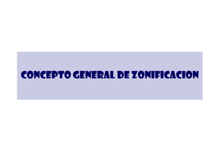 CONCEPTO GENERAL DE ZONIFICACION

 