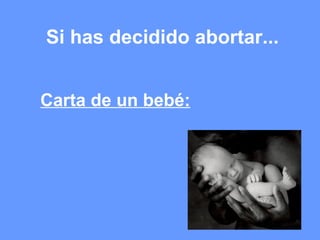 Si has decidido abortar... Carta de un bebé: 