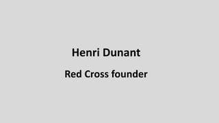Henri Dunant
Red Cross founder
 
