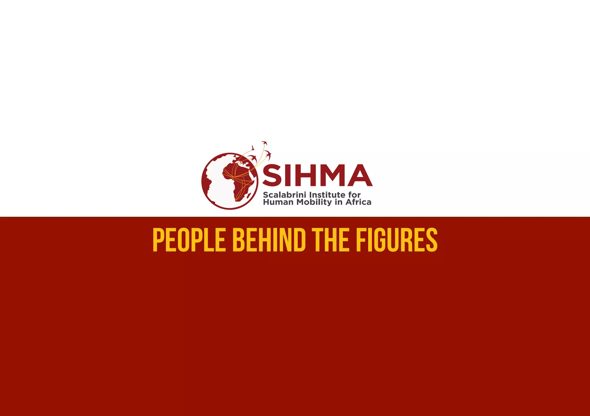 PEOPLE BEHIND THE FIGURES
SIHMAScalabrini Institute for
Human Mobility in Africa
 