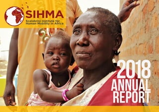 ANNUAL
REPORT
2018
SIHMAScalabrini Institute for
Human Mobility in Africa
 