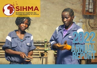 ANNUAL
ANNUAL
REPORT
REPORT
2022
2022
SIHMA
Scalabrini Institute for
Human Mobility in Africa
 