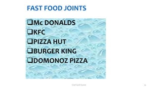 FAST FOOD JOINTS
Mc DONALDS
KFC
PIZZA HUT
BURGER KING
DOMONOZ PIZZA
Chef Sunil Kumar 24
 