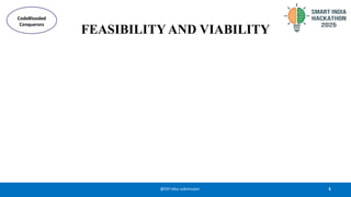 6
@SIH Idea submission
FEASIBILITY AND VIABILITY
CodeBlooded
Conquerors
 