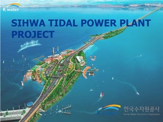 SIHWA TIDAL POWER PLANT PROJECT 