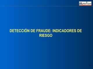 DETECCIÓN DE FRAUDE: INDICADORES DE RIESGO 