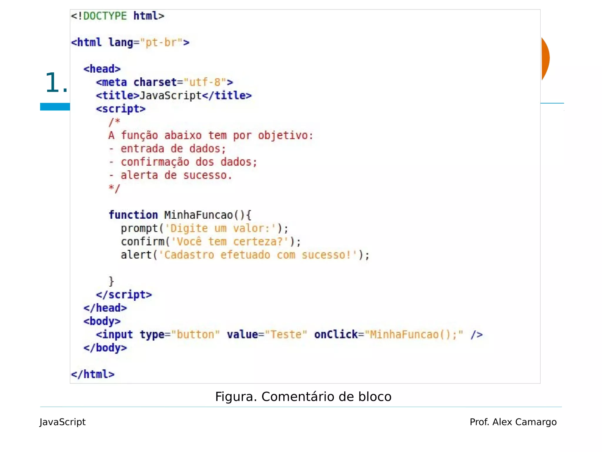 1.5 Comentários
JavaScript Prof. Alex Camargo
Figura. Comentário de bloco
 