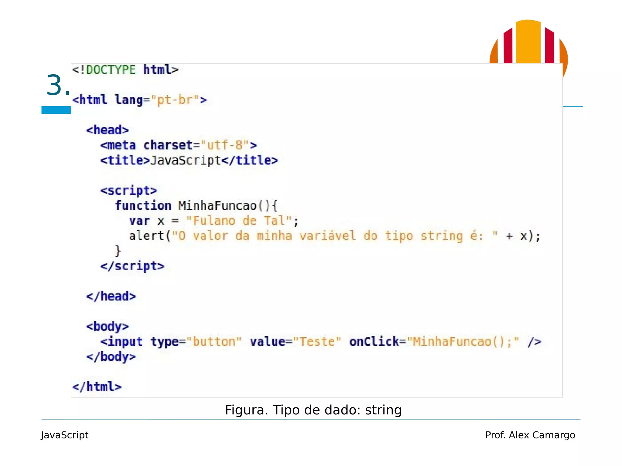 3.2 String
JavaScript Prof. Alex Camargo
Figura. Tipo de dado: string
 