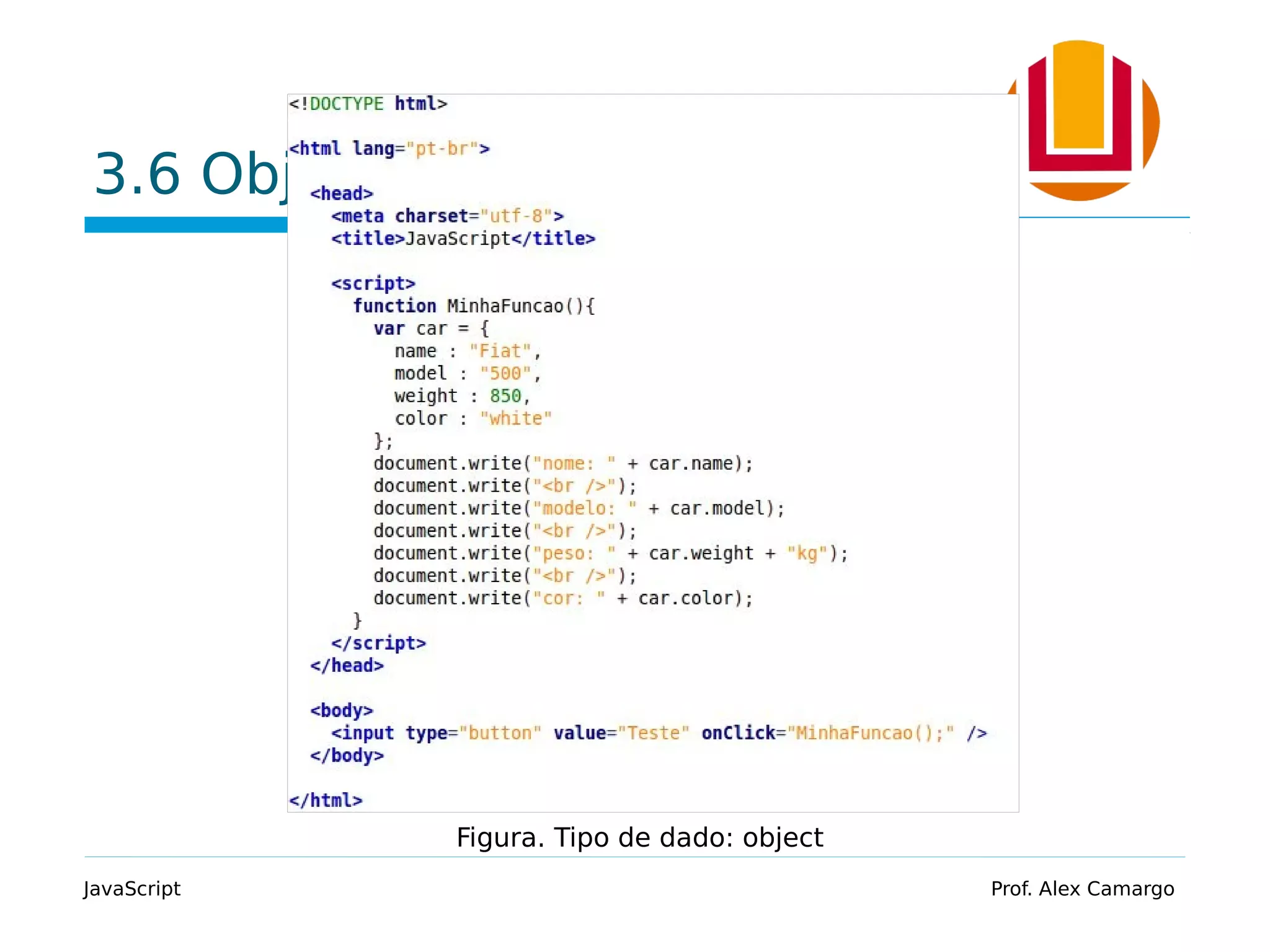 3.6 Object
JavaScript Prof. Alex Camargo
Figura. Tipo de dado: object
 