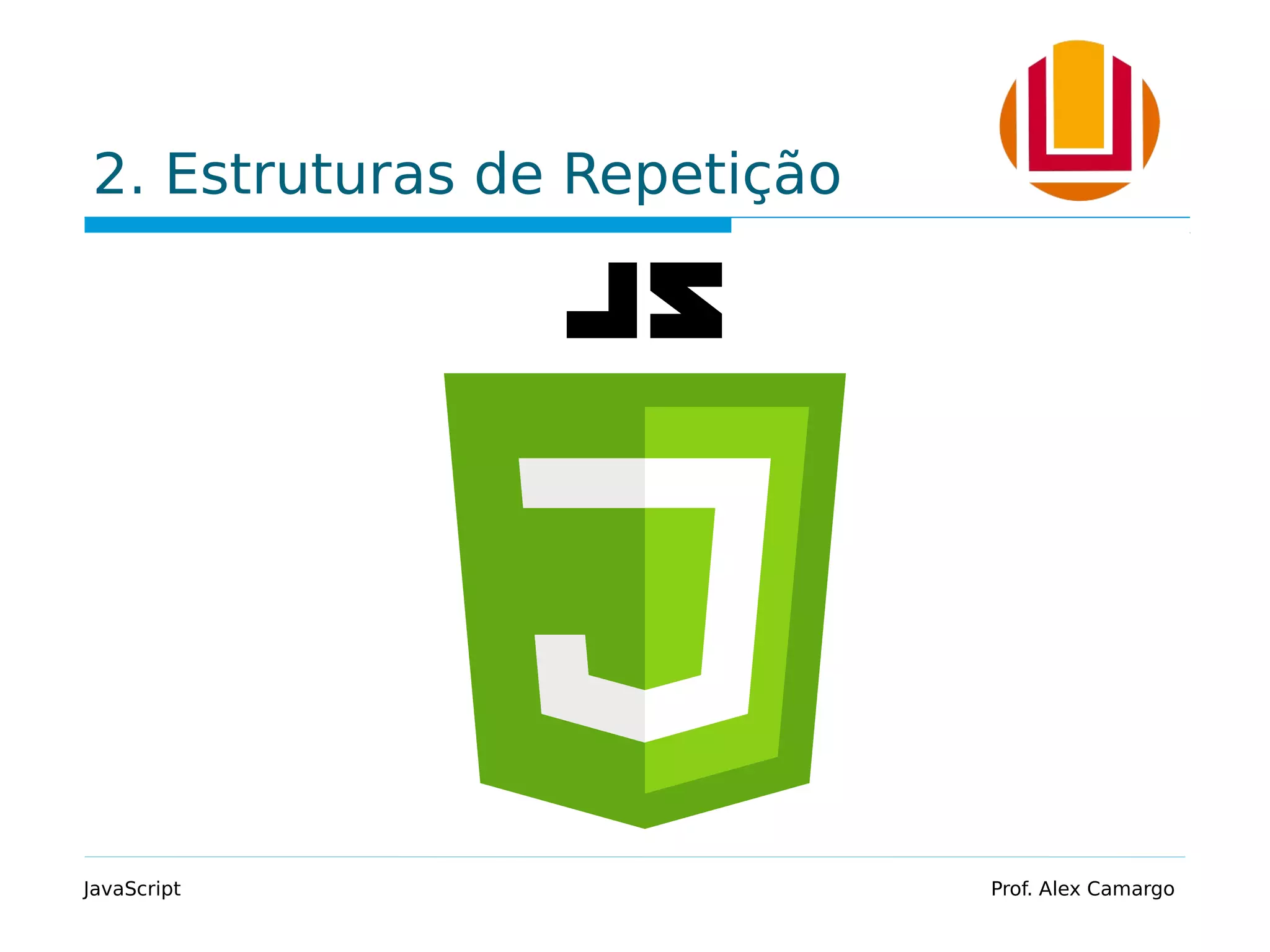 2. Estruturas de Repetição JavaScript Prof. Alex Camargo 