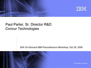 Paul Parter, Sr. Director R&D Concur Technologies SIIA On-Demand IBM Preconference Workshop, Oct 28, 2009 