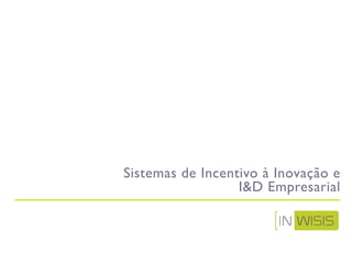 Sistemas de Incentivo à Inovação e
                  I&D Empresarial
 