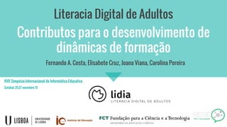 Contributos para o desenvolvimento de
dinâmicas de formação
Literacia Digital de Adultos
Fernando A. Costa, Elisabete Cruz...