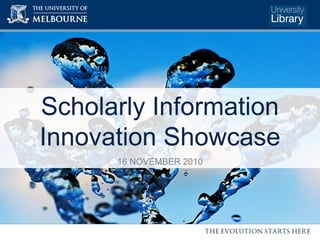 Scholarly Information Innovation Showcase 16 NOVEMBER 2010 