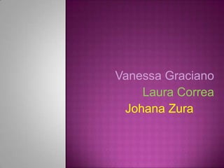 Vanessa Graciano  Laura Correa              Johana Zura 