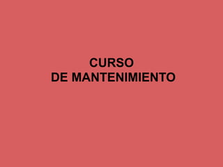 CURSO
DE MANTENIMIENTO
 
