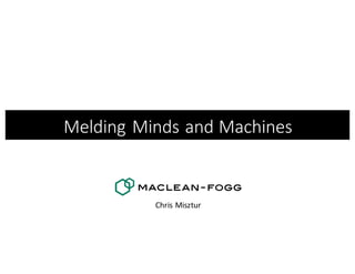 Melding	Minds	and	Machines
Chris	Misztur
 