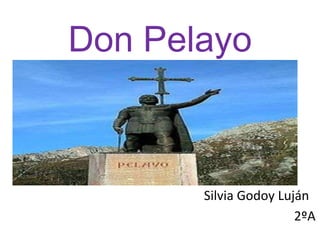 Don Pelayo                                              Silvia Godoy Luján                                                                             2ºA 