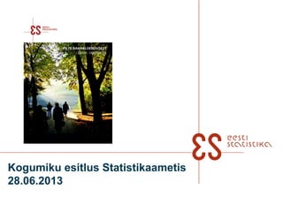Kogumiku esitlus Statistikaametis
28.06.2013
 