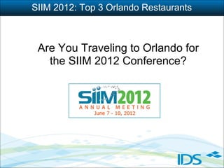 SIIM 2012: Top 3 Orlando Restaurants



 Are You Traveling to Orlando for
   the SIIM 2012 Conference?
 