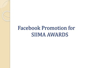 Facebook Promotion for
SIIMA AWARDS
 