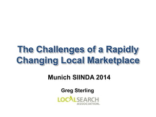 The Challenges of a Rapidly 
Changing Local Marketplace 
Munich SIINDA 2014 
Greg Sterling 
© 2013 xAd, Inc │ Confidential and Proprietary │ Do Not Distribute 
 